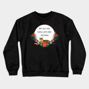 Hey all you cool cats and kittens Crewneck Sweatshirt